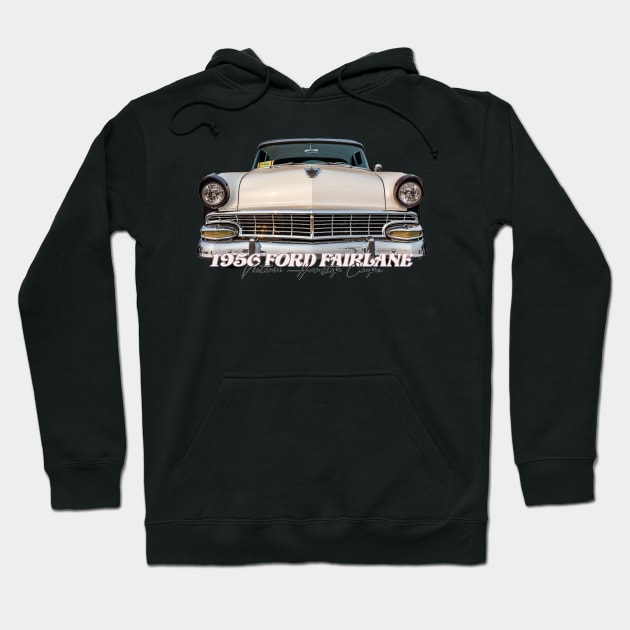 1956 Ford Fairlane Victoria Hardtop Coupe Hoodie by Gestalt Imagery